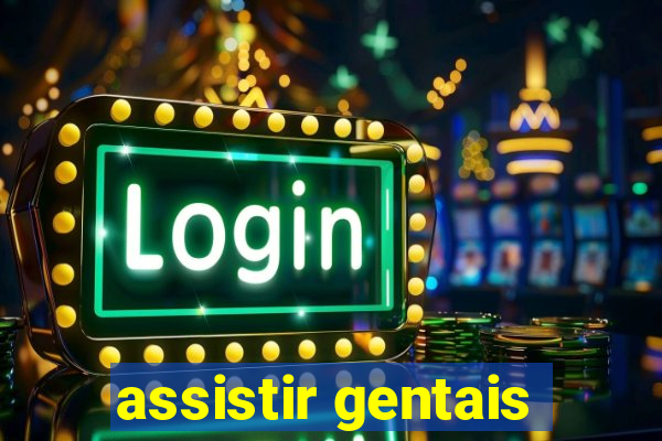 assistir gentais